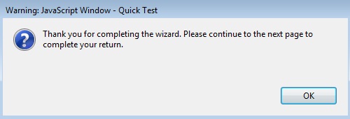 Picture of Window: Warning: JavaScript Window - Quick Test - Thank you for completing the wizard. Please continue to the next page to complete your return. Button: OK.